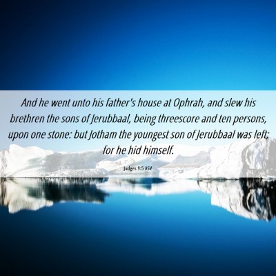Picture 06 - Judges 9:5 ASV - And he went unto his father's house at Ophrah, - Bible Verse Picture