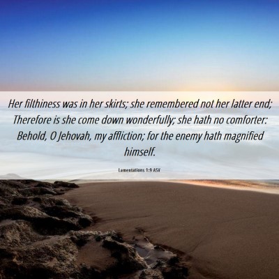 Picture 06 - Lamentations 1:9 ASV - Her filthiness was in her skirts; she remembered - Bible Verse Picture