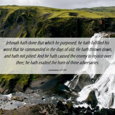 Picture 06 - Lamentations 2:17 ASV - Jehovah hath done that which he purposed; he hath - Bible Verse Picture
