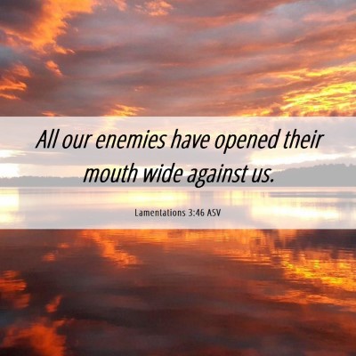 Picture 06 - Lamentations 3:46 ASV - All our enemies have opened their mouth wide - Bible Verse Picture