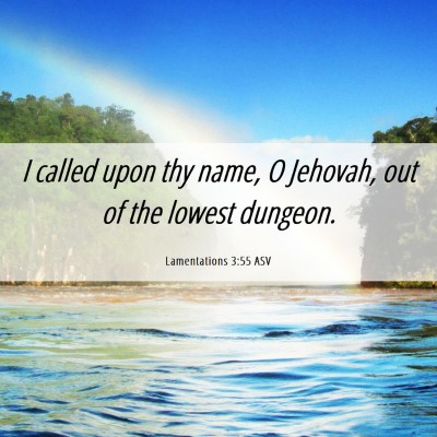 Picture 06 - Lamentations 3:55 ASV - I called upon thy name, O Jehovah, out of the - Bible Verse Picture