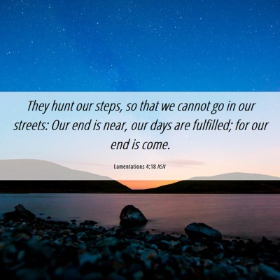 Picture 06 - Lamentations 4:18 ASV - They hunt our steps, so that we cannot go in our - Bible Verse Picture