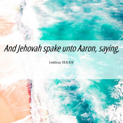 Picture 06 - Leviticus 10:8 ASV - And Jehovah spake unto Aaron, - Bible Verse Picture