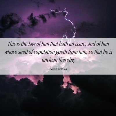 Picture 06 - Leviticus 15:32 ASV - This is the law of him that hath an issue, and of - Bible Verse Picture