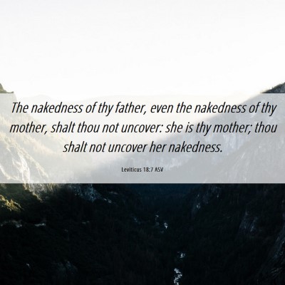 Picture 06 - Leviticus 18:7 ASV - The nakedness of thy father, even the nakedness - Bible Verse Picture