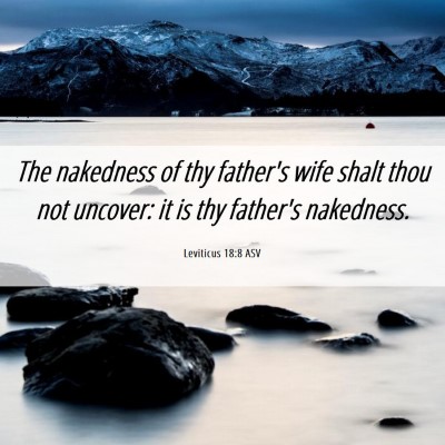 Picture 06 - Leviticus 18:8 ASV - The nakedness of thy father's wife shalt thou not - Bible Verse Picture