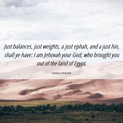 Picture 06 - Leviticus 19:36 ASV - Just balances, just weights, a just ephah, and a - Bible Verse Picture