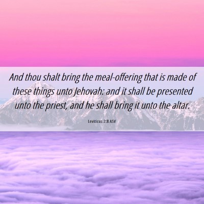 Picture 06 - Leviticus 2:8 ASV - And thou shalt bring the meal-offering that is - Bible Verse Picture