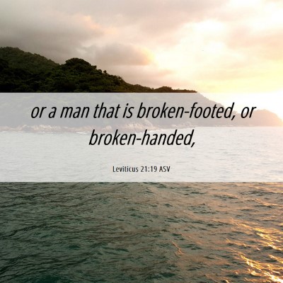 Picture 06 - Leviticus 21:19 ASV - or a man that is broken-footed, or - Bible Verse Picture