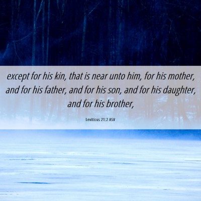 Picture 06 - Leviticus 21:2 ASV - except for his kin, that is near unto him, for - Bible Verse Picture