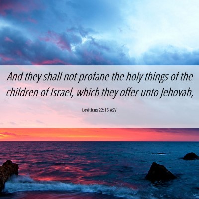 Picture 06 - Leviticus 22:15 ASV - And they shall not profane the holy things of the - Bible Verse Picture