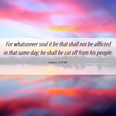 Picture 06 - Leviticus 23:29 ASV - For whatsoever soul it be that shall not be - Bible Verse Picture