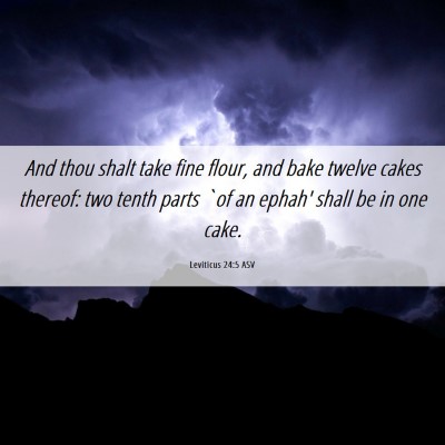 Picture 06 - Leviticus 24:5 ASV - And thou shalt take fine flour, and bake twelve - Bible Verse Picture