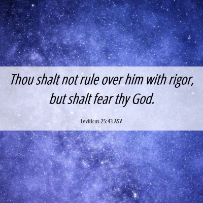 Picture 06 - Leviticus 25:43 ASV - Thou shalt not rule over him with rigor, but - Bible Verse Picture