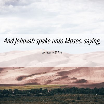 Picture 06 - Leviticus 6:24 ASV - And Jehovah spake unto Moses, - Bible Verse Picture