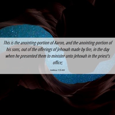 Picture 06 - Leviticus 7:35 ASV - This is the anointing-portion of Aaron, and the - Bible Verse Picture