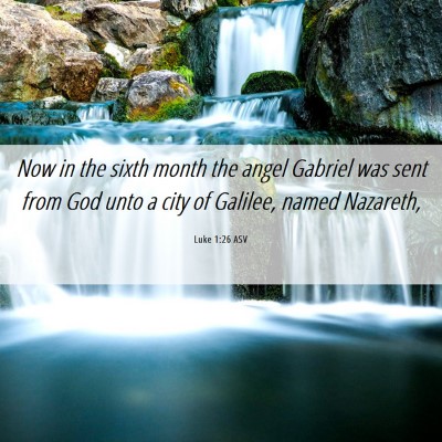 Picture 06 - Luke 1:26 ASV - Now in the sixth month the angel Gabriel was sent - Bible Verse Picture
