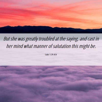 Picture 06 - Luke 1:29 ASV - But she was greatly troubled at the saying, and - Bible Verse Picture