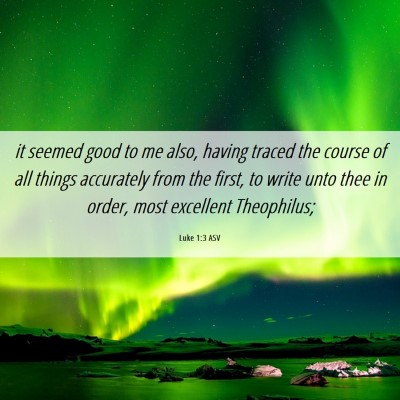 Picture 06 - Luke 1:3 ASV - it seemed good to me also, having traced the - Bible Verse Picture