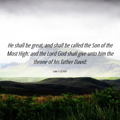 Picture 06 - Luke 1:32 ASV - He shall be great, and shall be called the Son of - Bible Verse Picture