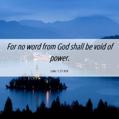 Picture 06 - Luke 1:37 ASV - For no word from God shall be void of - Bible Verse Picture
