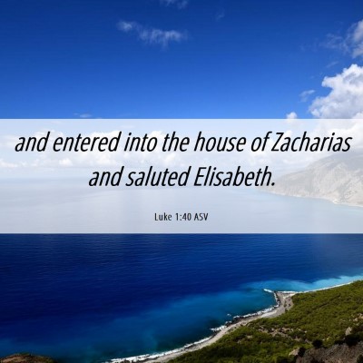 Picture 06 - Luke 1:40 ASV - and entered into the house of Zacharias and - Bible Verse Picture