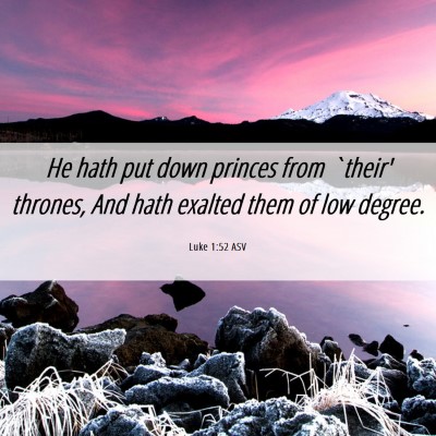 Picture 06 - Luke 1:52 ASV - He hath put down princes from `their' thrones, - Bible Verse Picture
