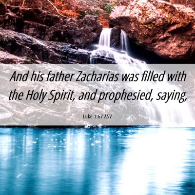 Picture 06 - Luke 1:67 ASV - And his father Zacharias was filled with the Holy - Bible Verse Picture