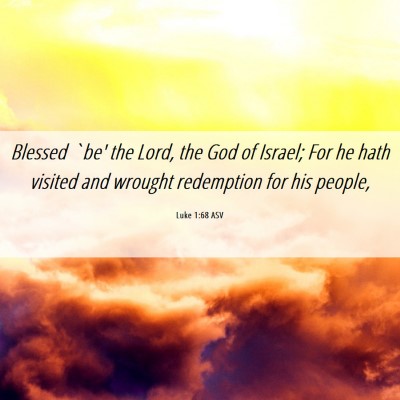 Picture 06 - Luke 1:68 ASV - Blessed `be' the Lord, the God of Israel; For he - Bible Verse Picture