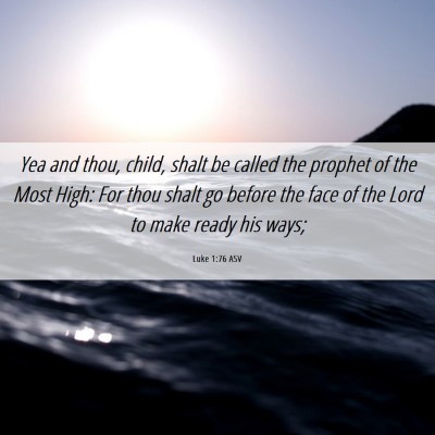 Picture 06 - Luke 1:76 ASV - Yea and thou, child, shalt be called the prophet - Bible Verse Picture
