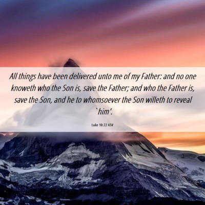 Picture 06 - Luke 10:22 ASV - All things have been delivered unto me of my - Bible Verse Picture