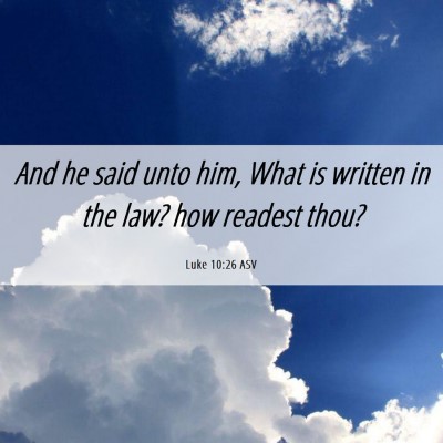 Picture 06 - Luke 10:26 ASV - And he said unto him, What is written in the law? - Bible Verse Picture