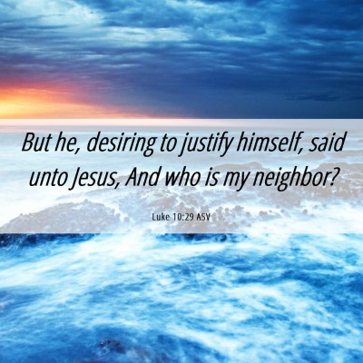 Picture 06 - Luke 10:29 ASV - But he, desiring to justify himself, said unto - Bible Verse Picture
