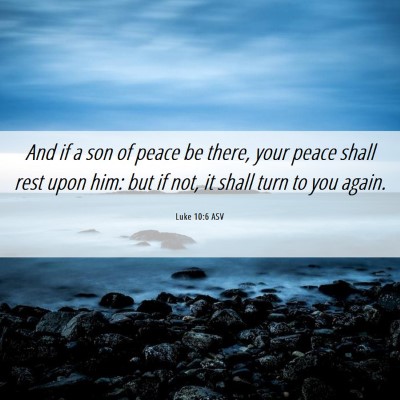 Picture 06 - Luke 10:6 ASV - And if a son of peace be there, your peace shall - Bible Verse Picture