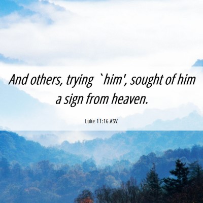 Picture 06 - Luke 11:16 ASV - And others, trying `him', sought of him a sign - Bible Verse Picture