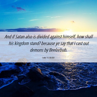 Picture 06 - Luke 11:18 ASV - And if Satan also is divided against himself, how - Bible Verse Picture