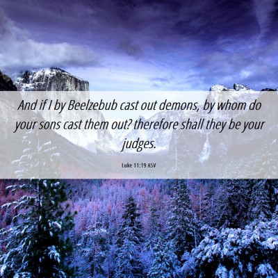Picture 06 - Luke 11:19 ASV - And if I by Beelzebub cast out demons, by whom do - Bible Verse Picture