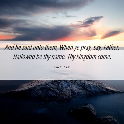 Picture 06 - Luke 11:2 ASV - And he said unto them, When ye pray, say, Father, - Bible Verse Picture