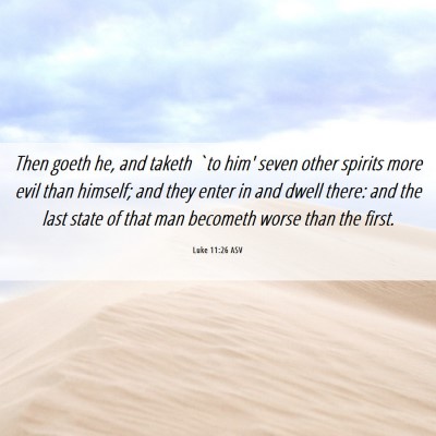 Picture 06 - Luke 11:26 ASV - Then goeth he, and taketh `to him' seven other - Bible Verse Picture