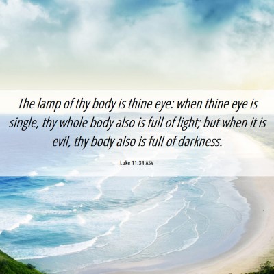 Picture 06 - Luke 11:34 ASV - The lamp of thy body is thine eye: when thine eye - Bible Verse Picture