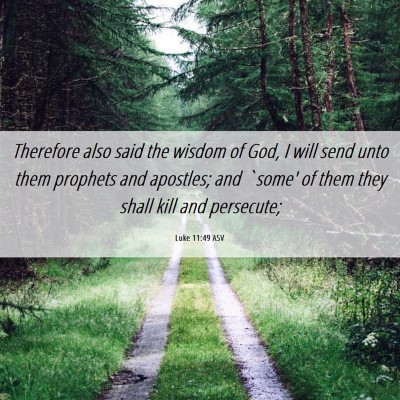 Picture 06 - Luke 11:49 ASV - Therefore also said the wisdom of God, I will - Bible Verse Picture