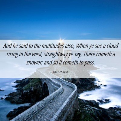 Picture 06 - Luke 12:54 ASV - And he said to the multitudes also, When ye see a - Bible Verse Picture