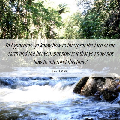 Picture 06 - Luke 12:56 ASV - Ye hypocrites, ye know how to interpret the face - Bible Verse Picture