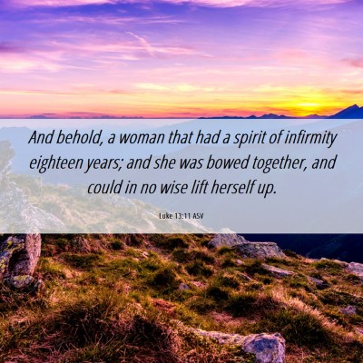 Picture 06 - Luke 13:11 ASV - And behold, a woman that had a spirit of - Bible Verse Picture