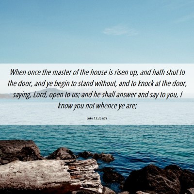 Picture 06 - Luke 13:25 ASV - When once the master of the house is risen up, - Bible Verse Picture