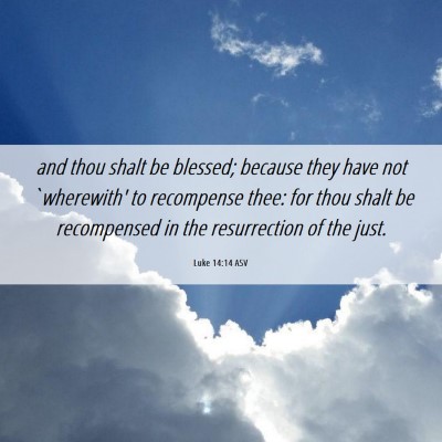 Picture 06 - Luke 14:14 ASV - and thou shalt be blessed; because they have not - Bible Verse Picture