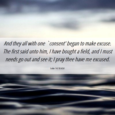 Picture 06 - Luke 14:18 ASV - And they all with one `consent' began to make - Bible Verse Picture
