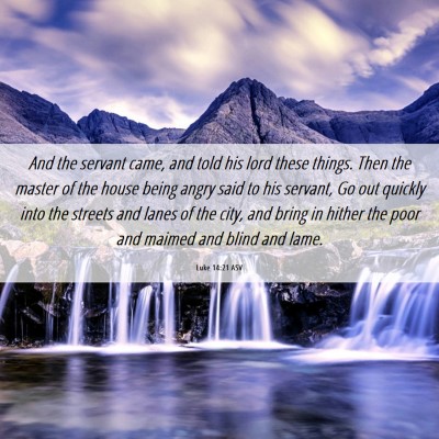 Picture 06 - Luke 14:21 ASV - And the servant came, and told his lord these - Bible Verse Picture