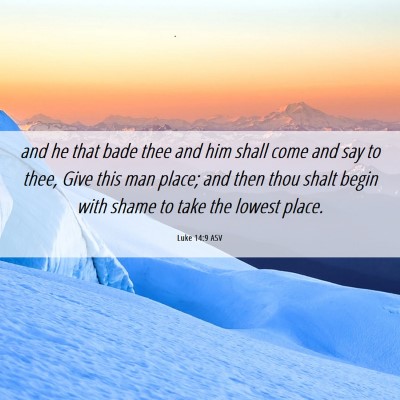 Picture 06 - Luke 14:9 ASV - and he that bade thee and him shall come and say - Bible Verse Picture