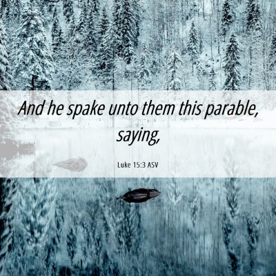 Picture 06 - Luke 15:3 ASV - And he spake unto them this parable, - Bible Verse Picture